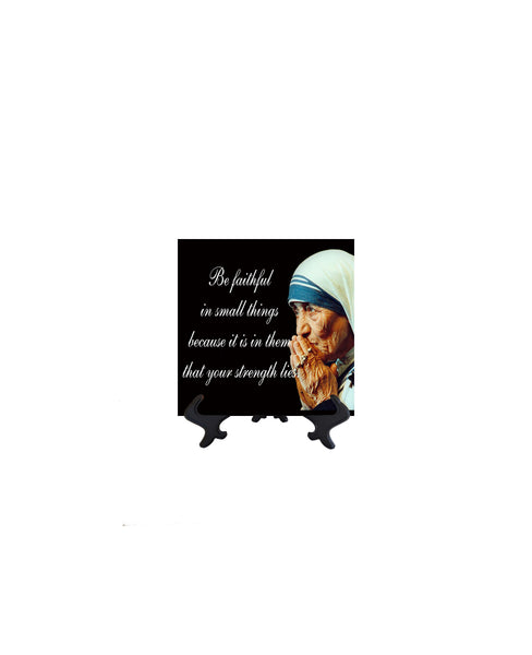4x4 St Mother Teresa - Be Faithful in small things on ceramic tile & stand and no background