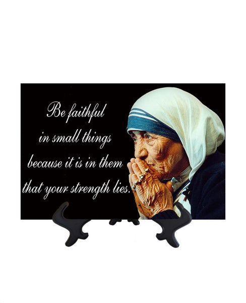 8x12 St Mother Teresa - Be Faithful in small things on ceramic tile & stand and no background