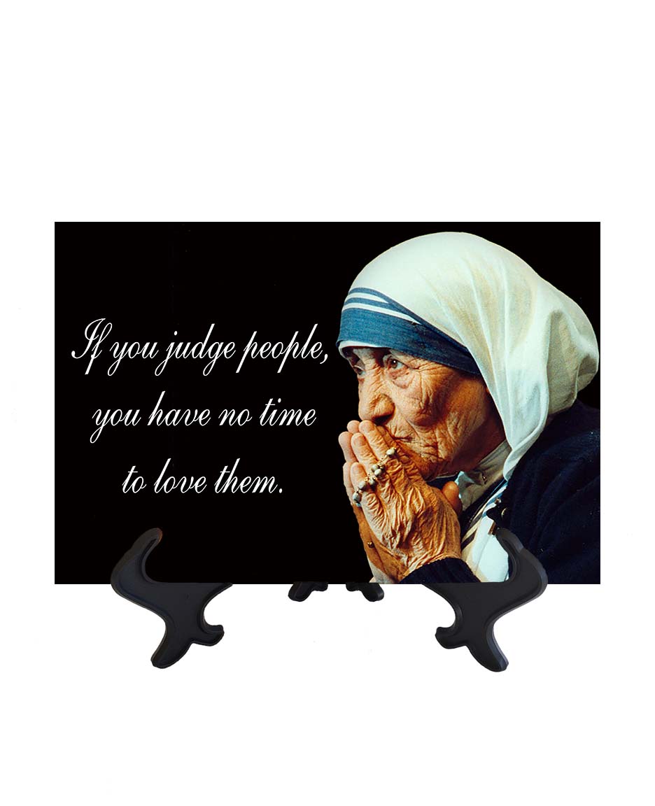 8x12 St Mother Teresa of Calcutta - If you judge people - quote on ceramic tile & stand with no background
