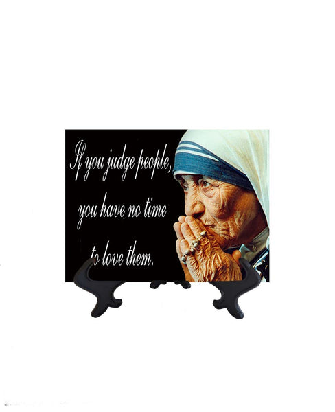 6x8 St Mother Teresa of Calcutta - If you judge people - quote on ceramic tile & stand with no background
